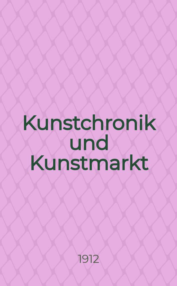 Kunstchronik und Kunstmarkt : Wochenschrift für Kenner und Sammler. Jg.23 1911/1912, №20