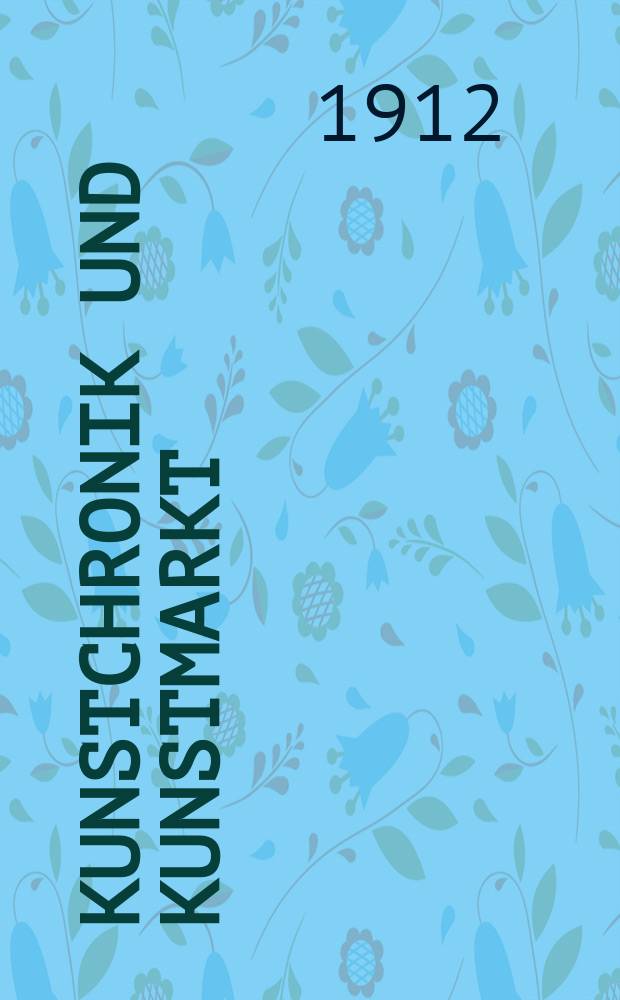 Kunstchronik und Kunstmarkt : Wochenschrift für Kenner und Sammler. Jg.23 1911/1912, №37