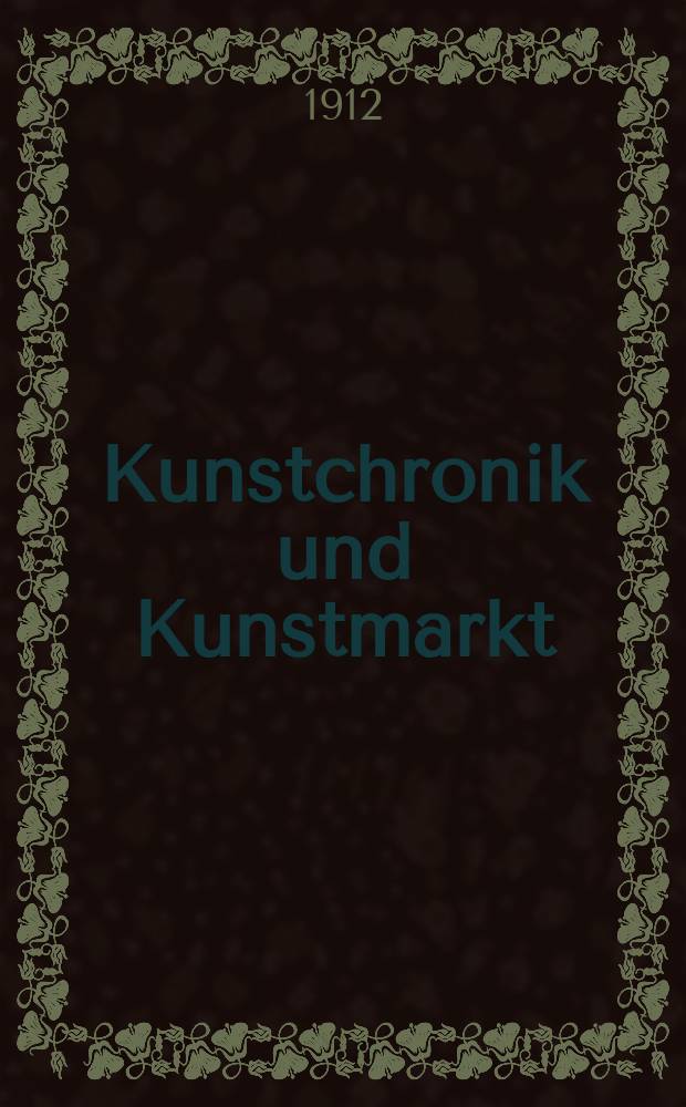 Kunstchronik und Kunstmarkt : Wochenschrift für Kenner und Sammler. Jg.24 1912/1913, №3
