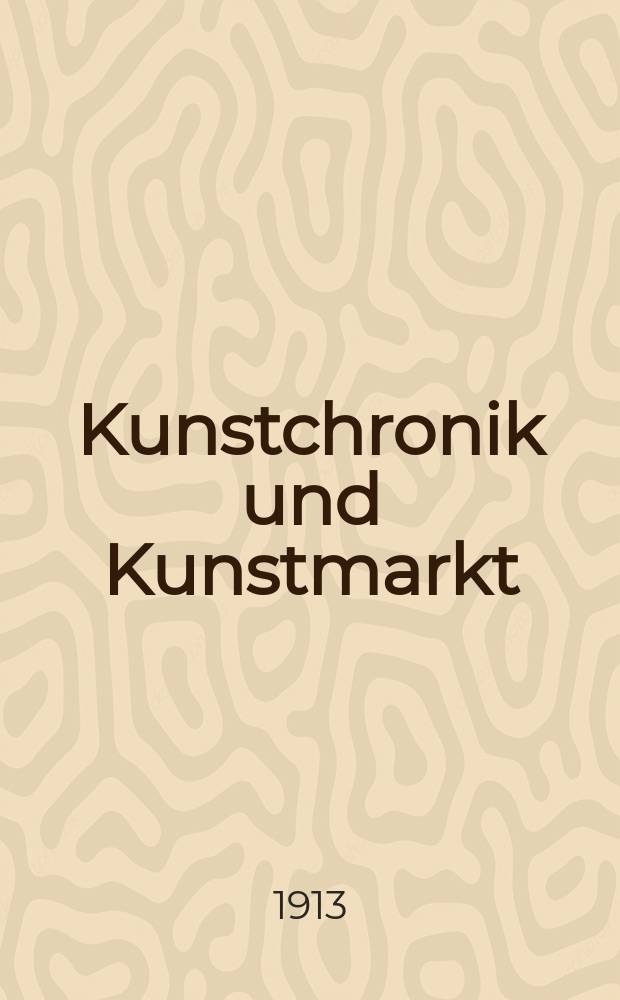 Kunstchronik und Kunstmarkt : Wochenschrift für Kenner und Sammler. Jg.24 1912/1913, №36