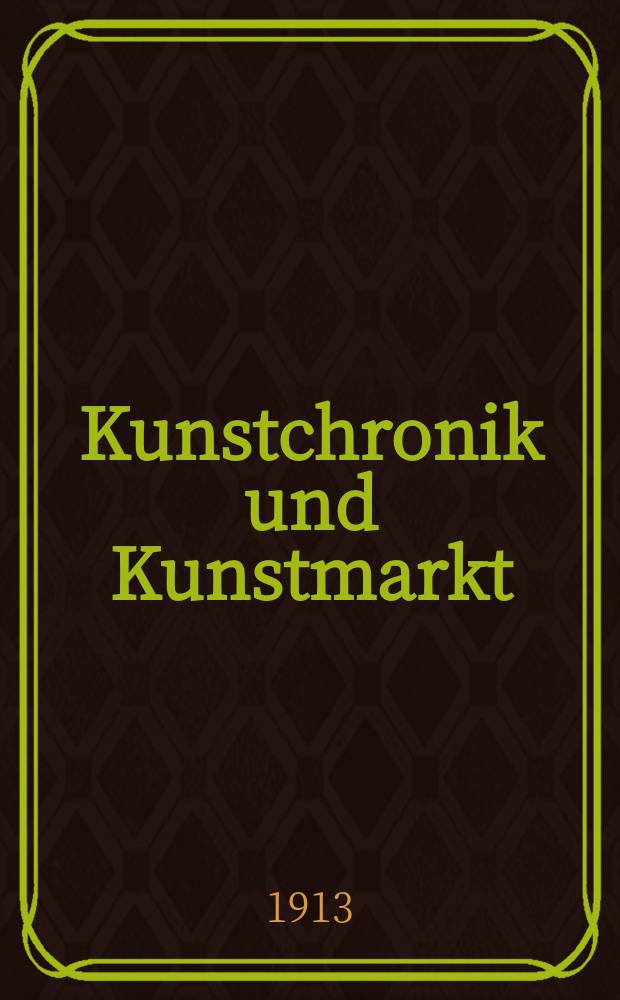 Kunstchronik und Kunstmarkt : Wochenschrift für Kenner und Sammler. Jg.25 1913/1914, №5