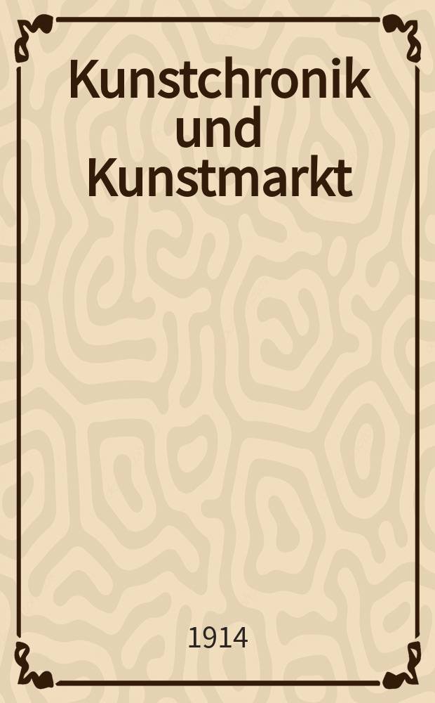 Kunstchronik und Kunstmarkt : Wochenschrift für Kenner und Sammler. Jg.25 1913/1914, №42