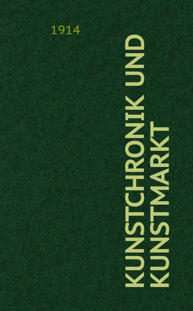 Kunstchronik und Kunstmarkt : Wochenschrift für Kenner und Sammler. Jg.25 1913/1914, №44
