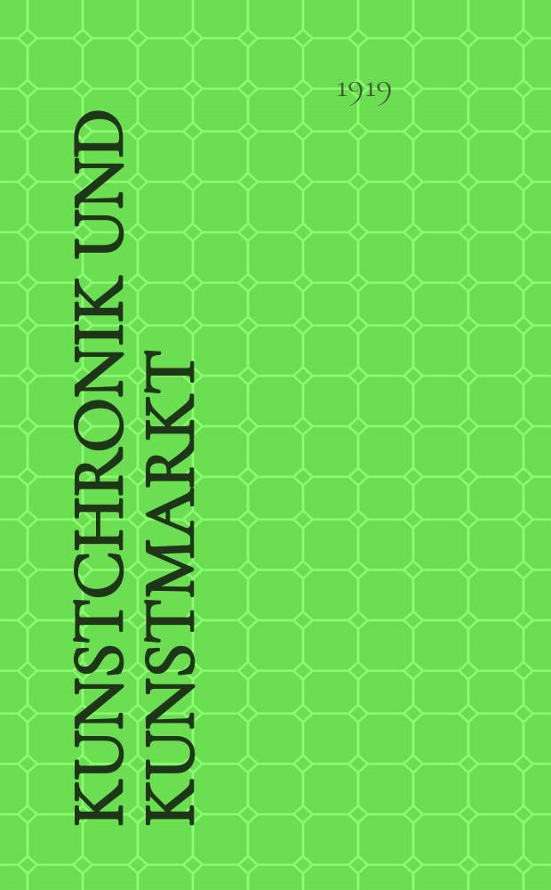 Kunstchronik und Kunstmarkt : Wochenschrift für Kenner und Sammler. Jg.55(31) 1919/1920, №4