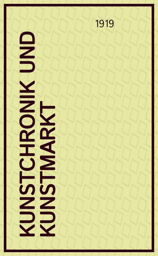 Kunstchronik und Kunstmarkt : Wochenschrift für Kenner und Sammler. Jg.55(31) 1919/1920, №5