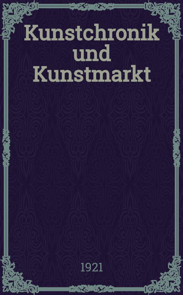Kunstchronik und Kunstmarkt : Wochenschrift für Kenner und Sammler. Jg.56(32) 1920/1921, №49