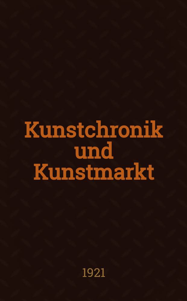 Kunstchronik und Kunstmarkt : Wochenschrift für Kenner und Sammler. Jg.57(33) 1921/1922, №9