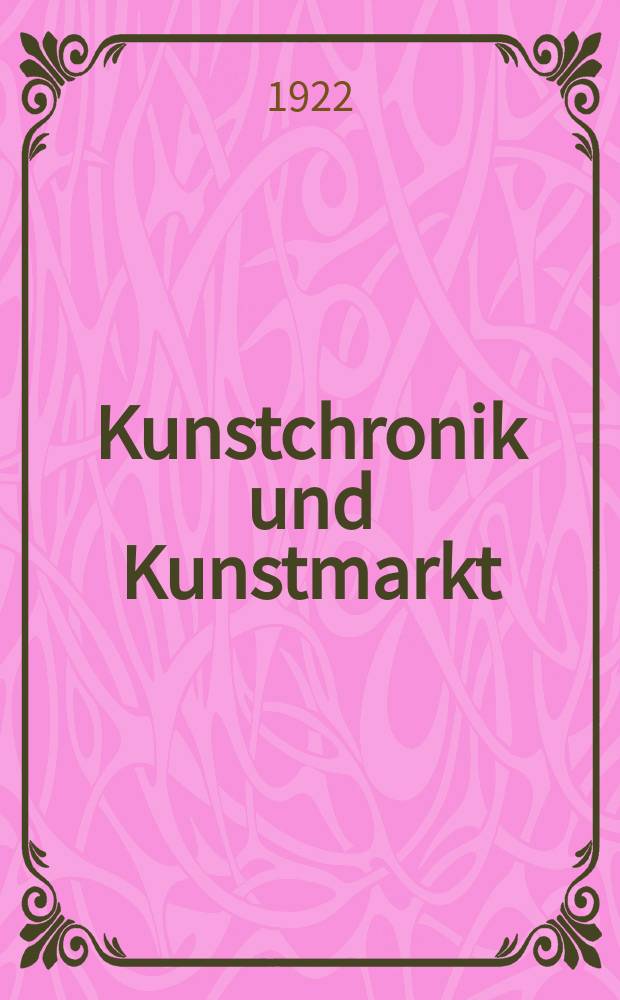 Kunstchronik und Kunstmarkt : Wochenschrift für Kenner und Sammler. Jg.57(33) 1921/1922, №21