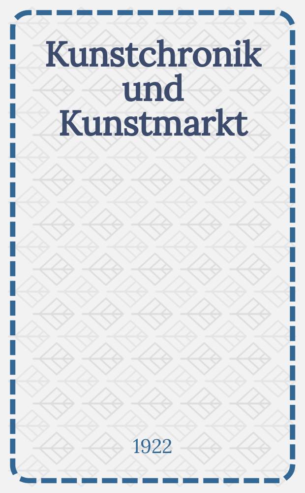 Kunstchronik und Kunstmarkt : Wochenschrift für Kenner und Sammler. Jg.57(33) 1921/1922, №28