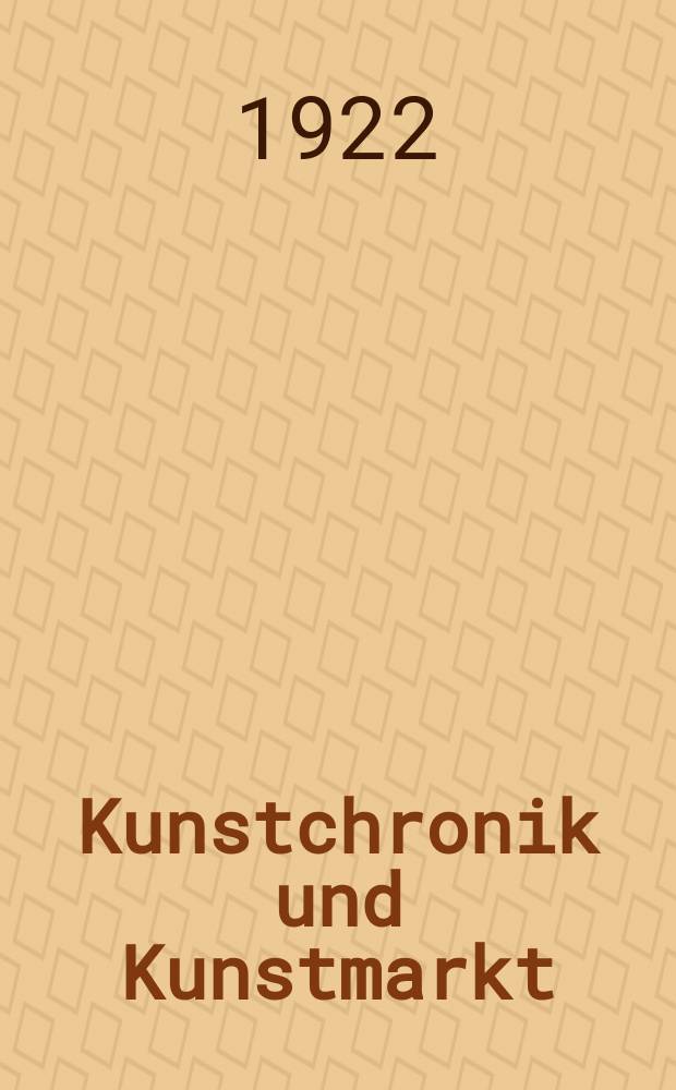 Kunstchronik und Kunstmarkt : Wochenschrift für Kenner und Sammler. Jg.57(33) 1921/1922, №32