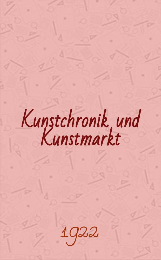 Kunstchronik und Kunstmarkt : Wochenschrift f&uuml;r Kenner und Sammler. Jg.57(33) 1921/1922, №37