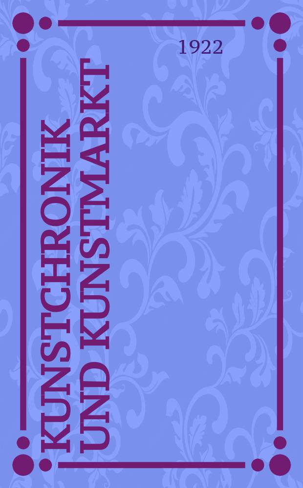 Kunstchronik und Kunstmarkt : Wochenschrift für Kenner und Sammler. Jg.57(33) 1921/1922, №43