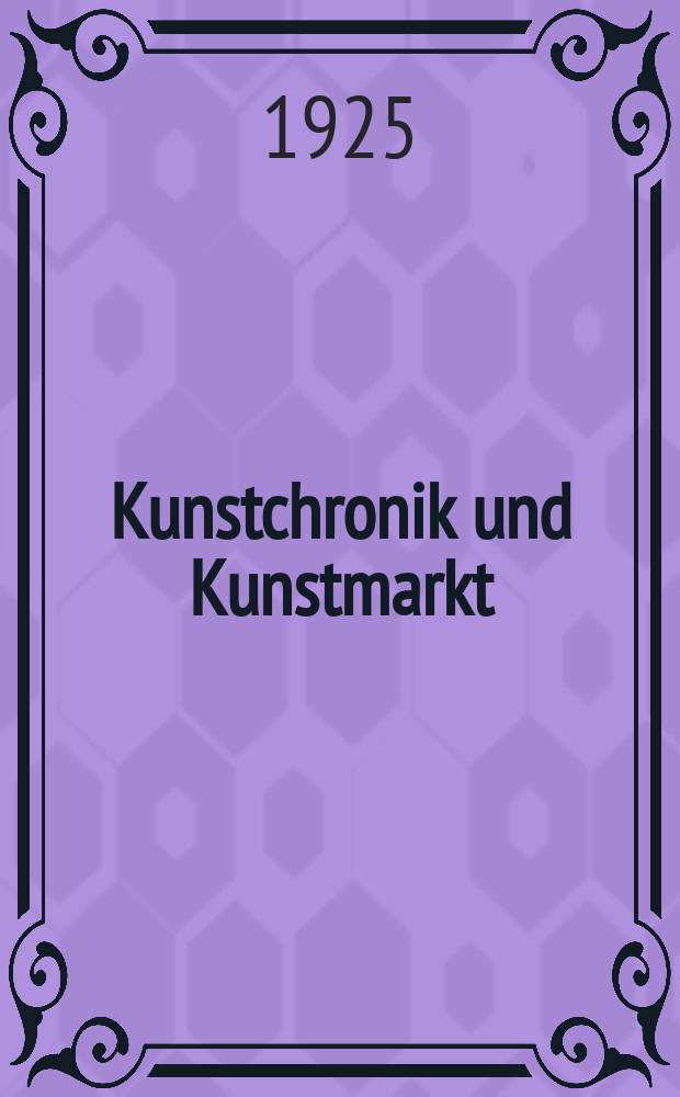 Kunstchronik und Kunstmarkt : Wochenschrift für Kenner und Sammler. Jg.59(35) 1925, №34