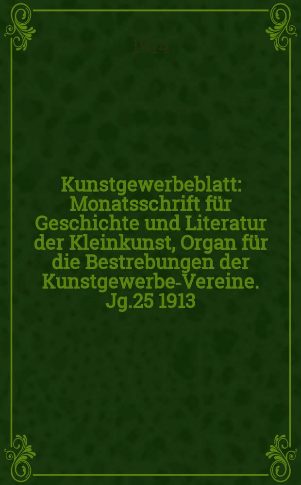 Kunstgewerbeblatt : Monatsschrift für Geschichte und Literatur der Kleinkunst, Organ für die Bestrebungen der Kunstgewerbe-Vereine. Jg.25 1913/1914, H.7