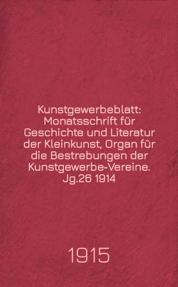 Kunstgewerbeblatt : Monatsschrift für Geschichte und Literatur der Kleinkunst, Organ für die Bestrebungen der Kunstgewerbe-Vereine. Jg.26 1914/1915, H.9