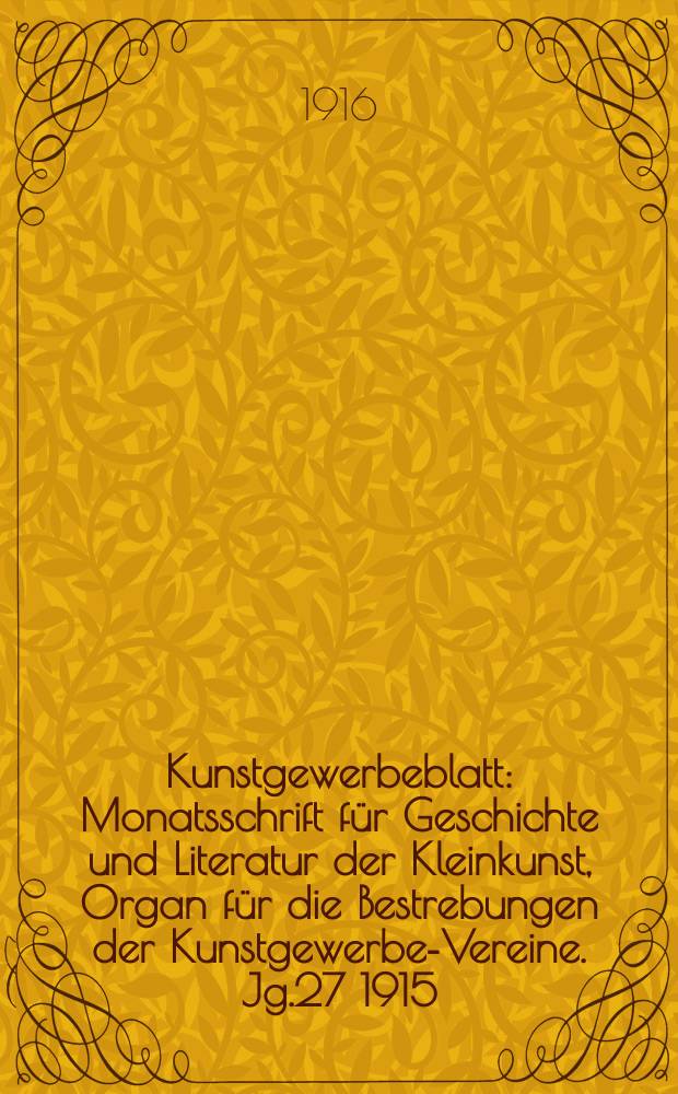 Kunstgewerbeblatt : Monatsschrift für Geschichte und Literatur der Kleinkunst, Organ für die Bestrebungen der Kunstgewerbe-Vereine. Jg.27 1915/1916, H.8