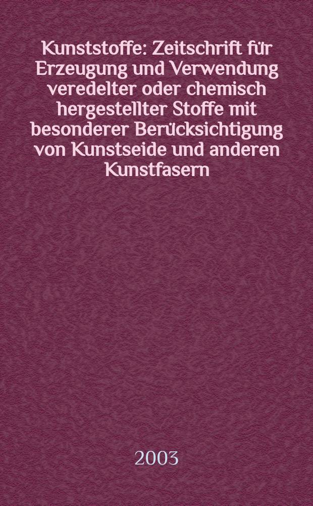 Kunststoffe : Zeitschrift für Erzeugung und Verwendung veredelter oder chemisch hergestellter Stoffe mit besonderer Berücksichtigung von Kunstseide und anderen Kunstfasern, von vulkanisiertem, devulkanisiertem(wiedergewonnenem) und künstlichem Kautschuk, Guttapercha usw. sowie Ersatzstoffen, von Zellhorn (Zelluloid) und ähnlichen Zellstofferzeugnissen, von künstlichem Leder und Ledertuchen (Linoleum), von Kunstharzen, Kasein-Erzeugnissen usw. Jg.93 2003, №3
