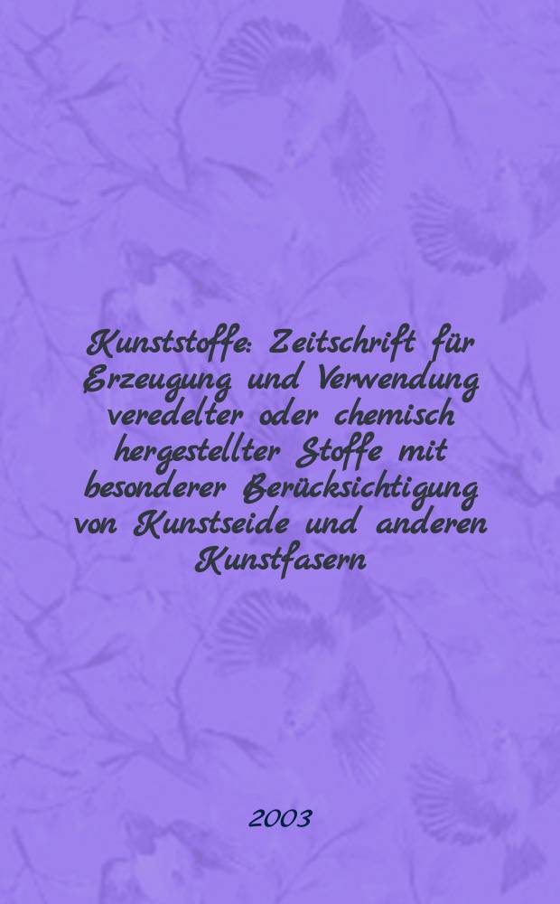 Kunststoffe : Zeitschrift für Erzeugung und Verwendung veredelter oder chemisch hergestellter Stoffe mit besonderer Berücksichtigung von Kunstseide und anderen Kunstfasern, von vulkanisiertem, devulkanisiertem(wiedergewonnenem) und künstlichem Kautschuk, Guttapercha usw. sowie Ersatzstoffen, von Zellhorn (Zelluloid) und ähnlichen Zellstofferzeugnissen, von künstlichem Leder und Ledertuchen (Linoleum), von Kunstharzen, Kasein-Erzeugnissen usw. Jg.93 2003, №6