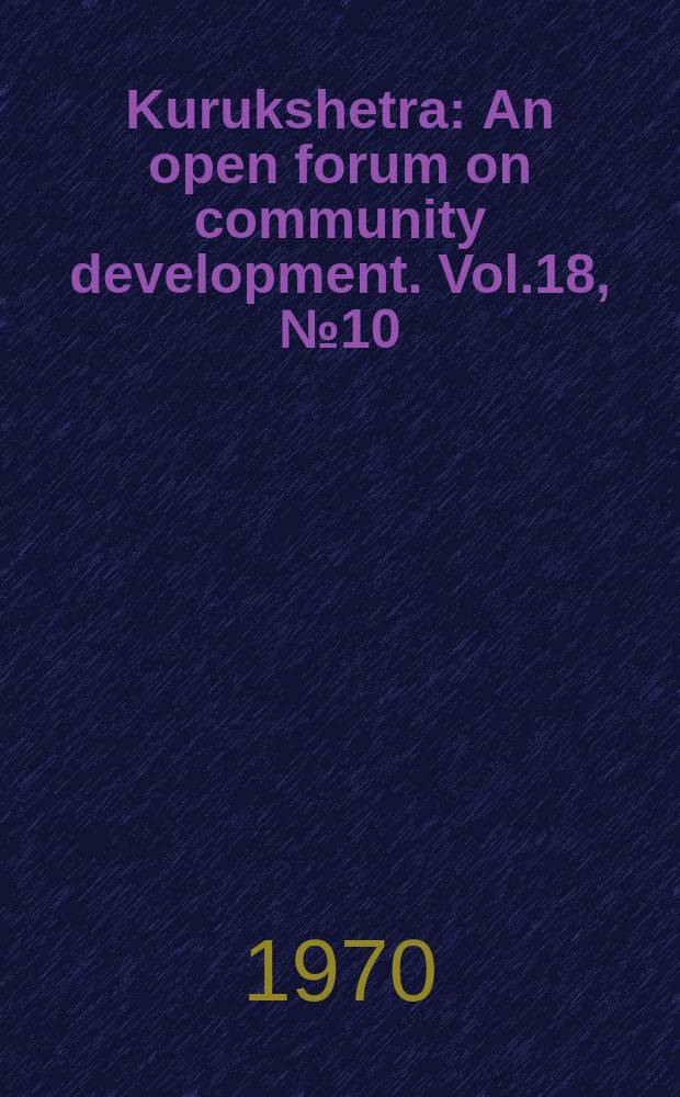Kurukshetra : An open forum on community development. Vol.18, №10
