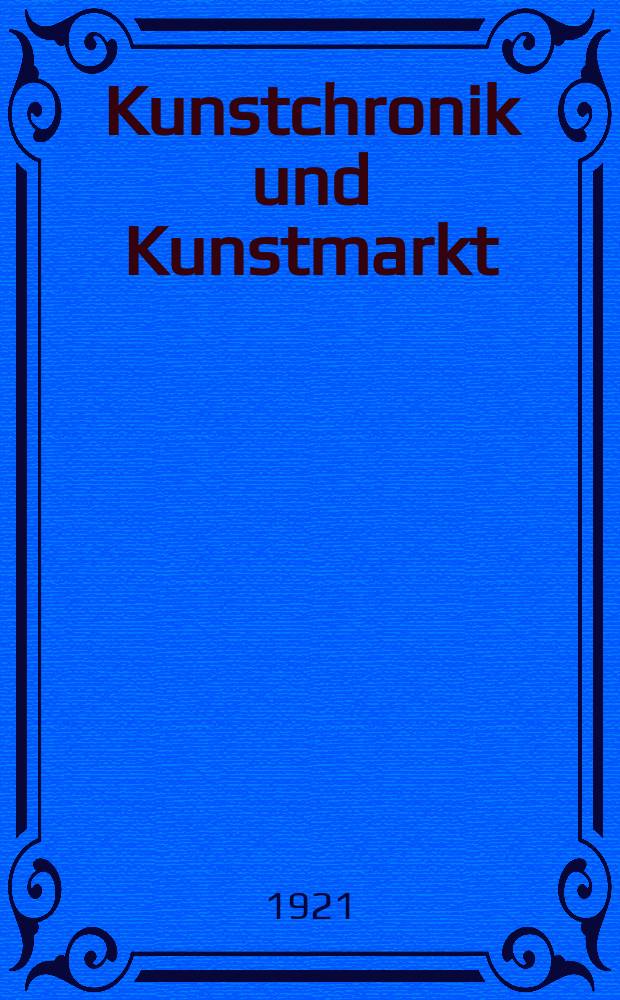 Kunstchronik und Kunstmarkt : Wochenschrift für Kenner und Sammler. Jg.56(32) 1920/1921, №28