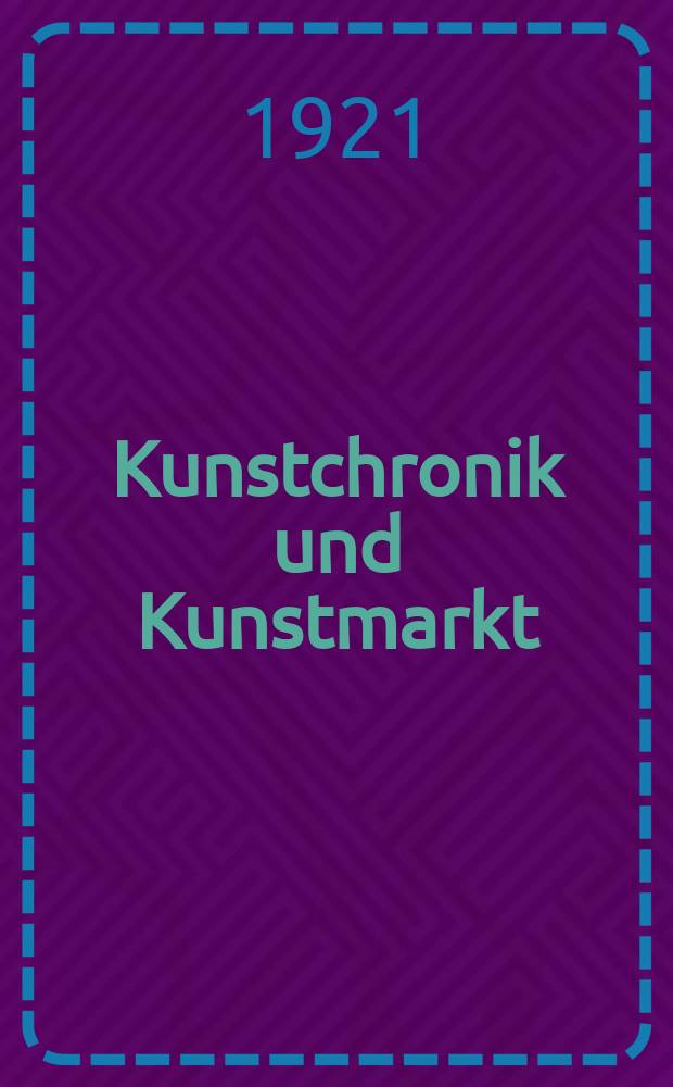 Kunstchronik und Kunstmarkt : Wochenschrift für Kenner und Sammler. Jg.56(32) 1920/1921, №42