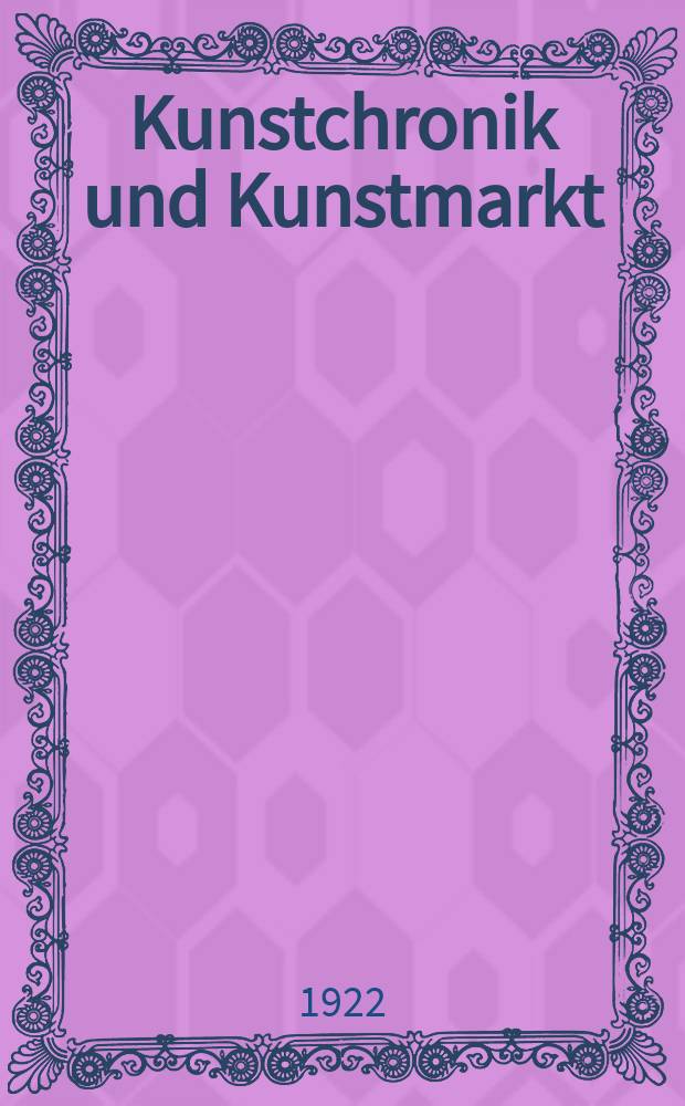 Kunstchronik und Kunstmarkt : Wochenschrift für Kenner und Sammler. Jg.57(33) 1921/1922, №51/52