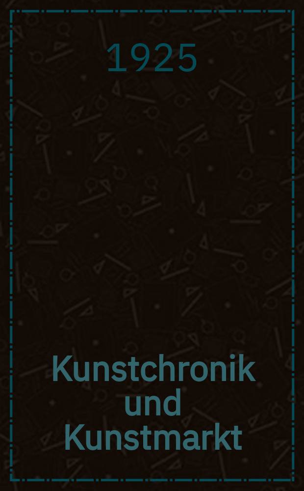 Kunstchronik und Kunstmarkt : Wochenschrift für Kenner und Sammler. Jg.59(35) 1925, №16