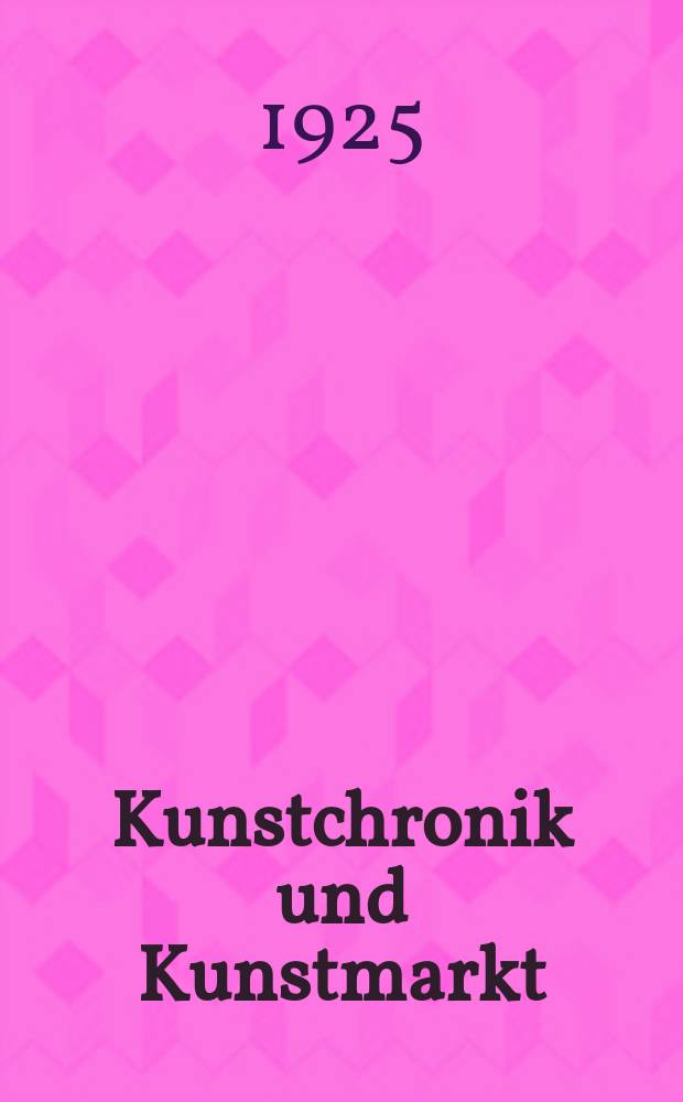 Kunstchronik und Kunstmarkt : Wochenschrift für Kenner und Sammler. Jg.59(35) 1925, №42
