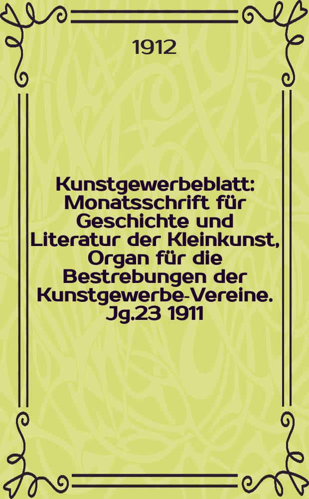 Kunstgewerbeblatt : Monatsschrift für Geschichte und Literatur der Kleinkunst, Organ für die Bestrebungen der Kunstgewerbe-Vereine. Jg.23 1911/1912, H.8