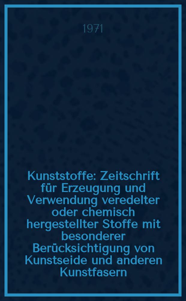 Kunststoffe : Zeitschrift für Erzeugung und Verwendung veredelter oder chemisch hergestellter Stoffe mit besonderer Berücksichtigung von Kunstseide und anderen Kunstfasern, von vulkanisiertem, devulkanisiertem(wiedergewonnenem) und künstlichem Kautschuk, Guttapercha usw. sowie Ersatzstoffen, von Zellhorn (Zelluloid) und ähnlichen Zellstofferzeugnissen, von künstlichem Leder und Ledertuchen (Linoleum), von Kunstharzen, Kasein-Erzeugnissen usw. Jg.61 1971, H.5 : Deutsche Kunststoff. Tagung 13. Mainz 1971. Vorträge