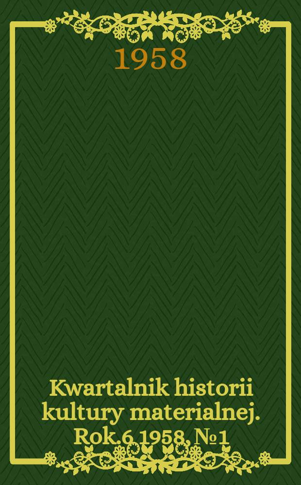 Kwartalnik historii kultury materialnej. Rok.6 1958, №1/2