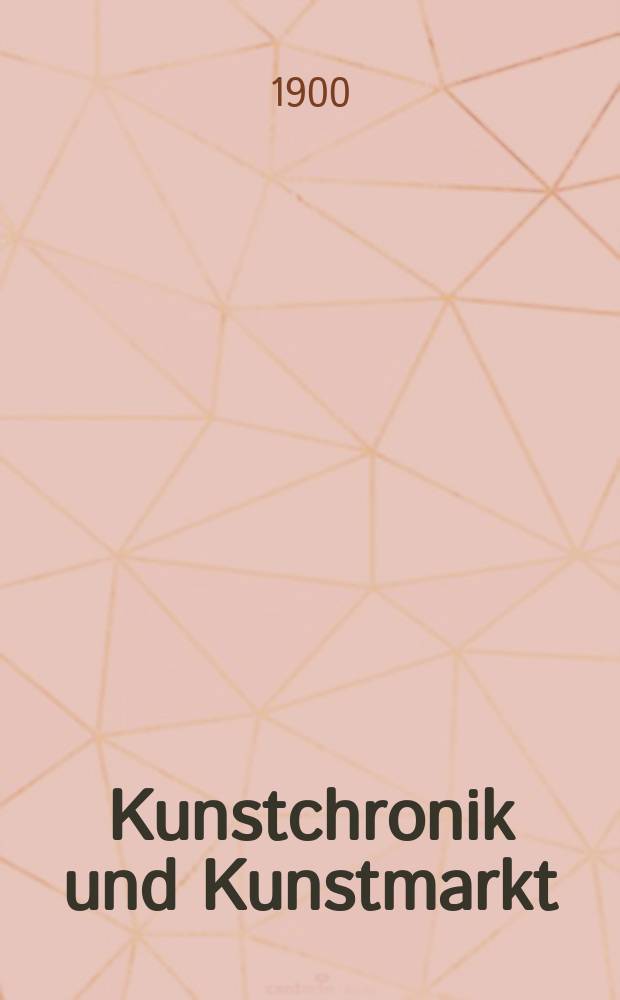 Kunstchronik und Kunstmarkt : Wochenschrift für Kenner und Sammler. Jg.11 1899/1900, №32