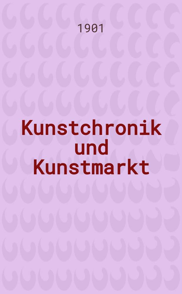 Kunstchronik und Kunstmarkt : Wochenschrift f&uuml;r Kenner und Sammler. Jg.12 1900/1901, №16