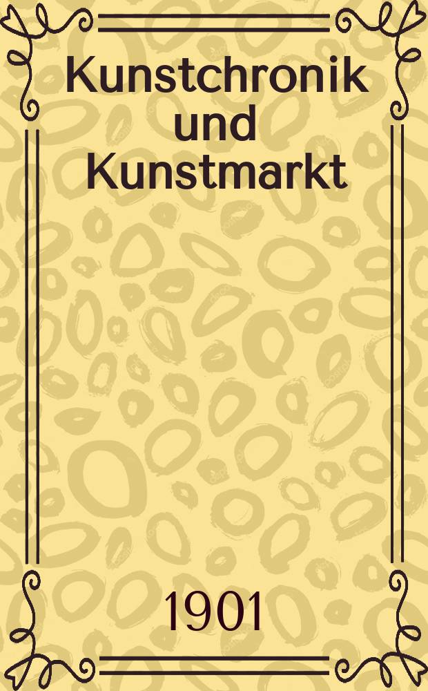 Kunstchronik und Kunstmarkt : Wochenschrift für Kenner und Sammler. Jg.12 1900/1901, №31