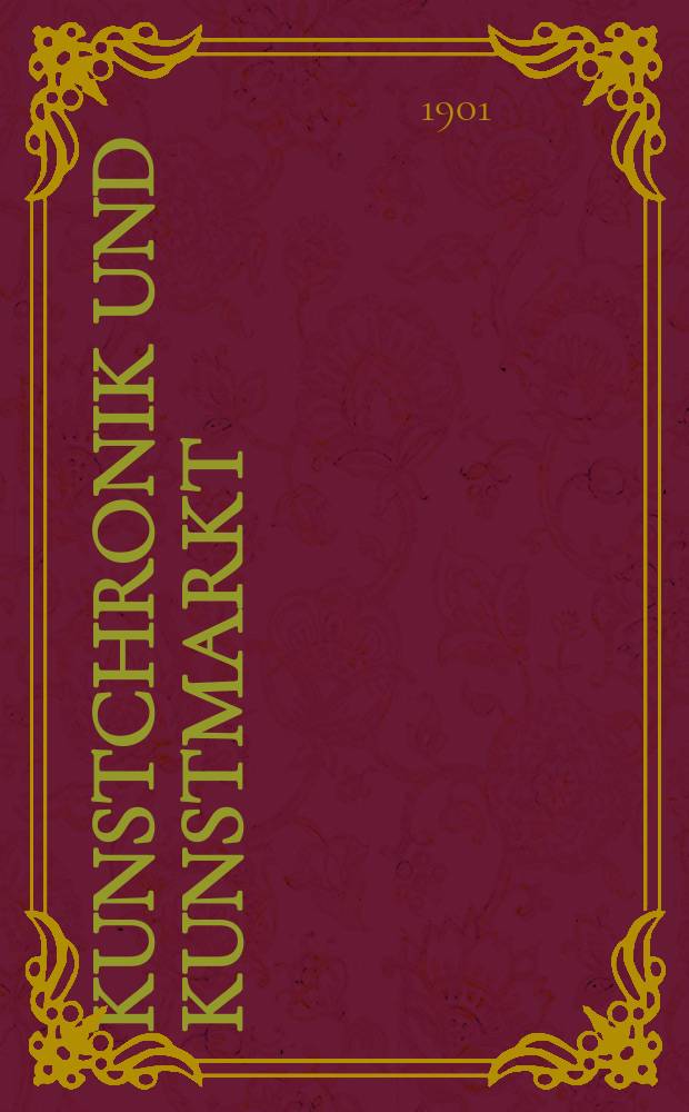 Kunstchronik und Kunstmarkt : Wochenschrift für Kenner und Sammler. Jg.13 1901/1902, №6