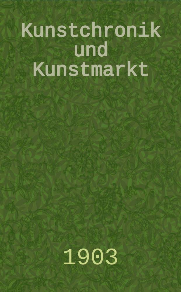 Kunstchronik und Kunstmarkt : Wochenschrift für Kenner und Sammler. Jg.14 1902/1903, №12