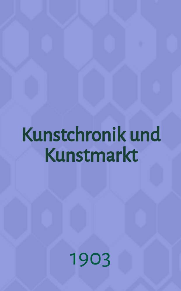 Kunstchronik und Kunstmarkt : Wochenschrift für Kenner und Sammler. Jg.15 1903/1904, №2