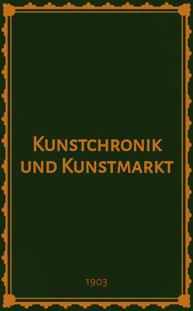 Kunstchronik und Kunstmarkt : Wochenschrift für Kenner und Sammler. Jg.15 1903/1904, №6