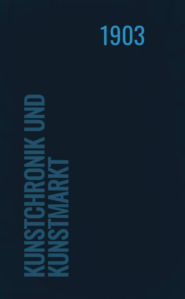 Kunstchronik und Kunstmarkt : Wochenschrift für Kenner und Sammler. Jg.15 1903/1904, №7