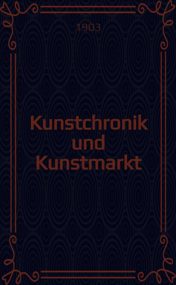 Kunstchronik und Kunstmarkt : Wochenschrift für Kenner und Sammler. Jg.15 1903/1904, №8