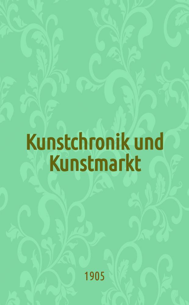 Kunstchronik und Kunstmarkt : Wochenschrift für Kenner und Sammler. Jg.16 1904/1905, №16