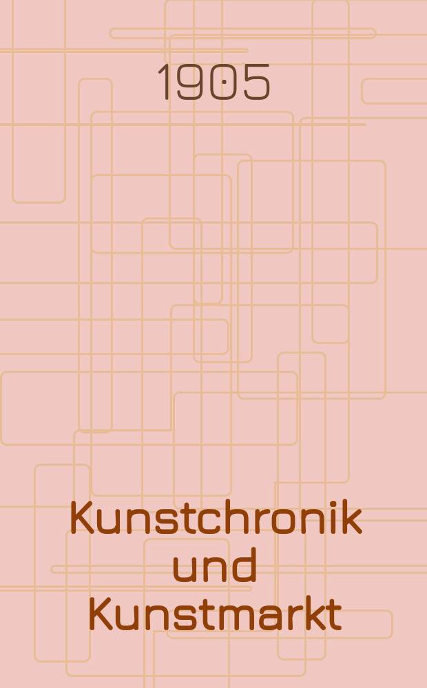 Kunstchronik und Kunstmarkt : Wochenschrift f&uuml;r Kenner und Sammler. Jg.17 1905/1906, №4