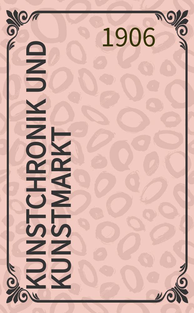 Kunstchronik und Kunstmarkt : Wochenschrift für Kenner und Sammler. Jg.17 1905/1906, №20