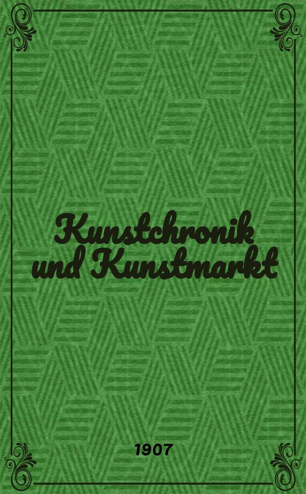 Kunstchronik und Kunstmarkt : Wochenschrift für Kenner und Sammler. Jg.19 1907/1908, №7