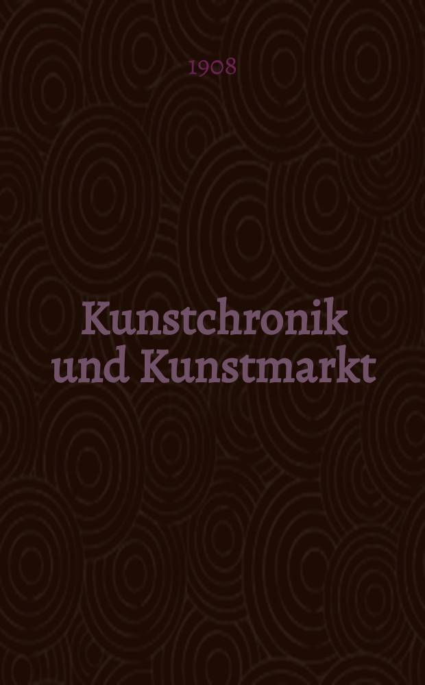 Kunstchronik und Kunstmarkt : Wochenschrift für Kenner und Sammler. Jg.19 1907/1908, №26