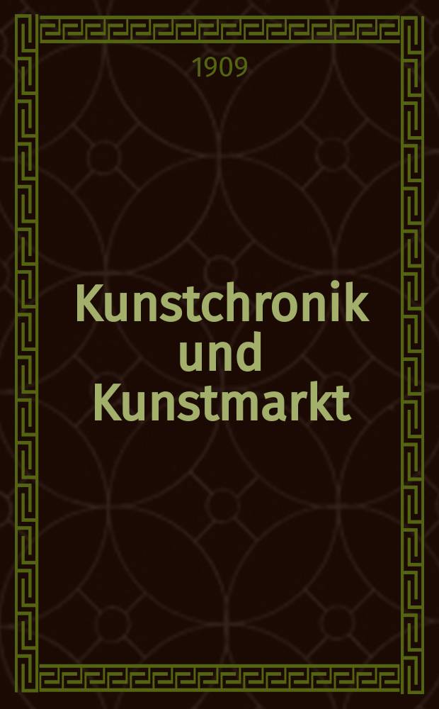 Kunstchronik und Kunstmarkt : Wochenschrift für Kenner und Sammler. Jg.20 1908/1909, №19
