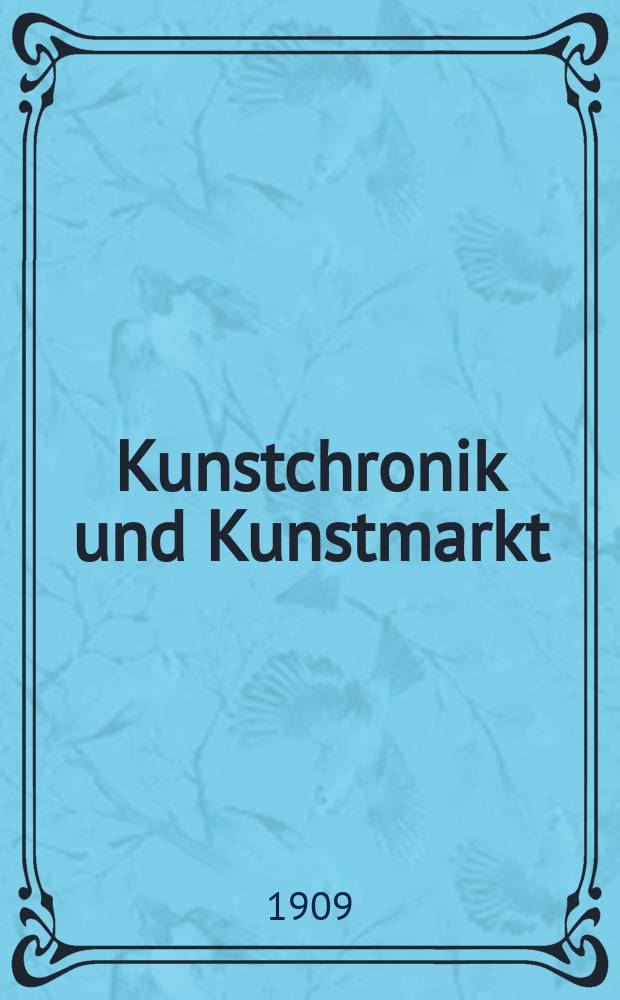 Kunstchronik und Kunstmarkt : Wochenschrift für Kenner und Sammler. Jg.21 1909/1910, №8