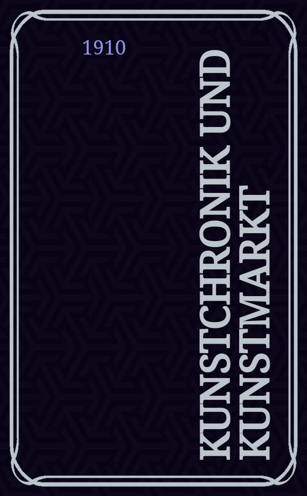 Kunstchronik und Kunstmarkt : Wochenschrift für Kenner und Sammler. Jg.21 1909/1910, №30