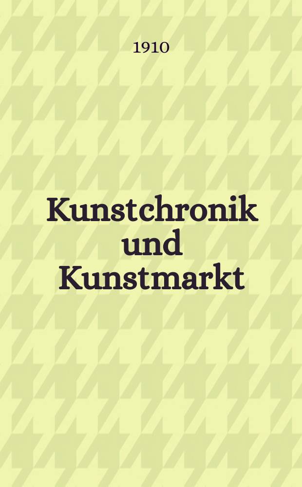 Kunstchronik und Kunstmarkt : Wochenschrift für Kenner und Sammler. Jg.21 1909/1910, №32