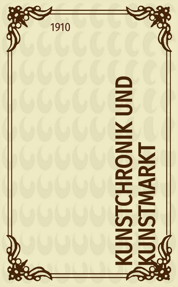 Kunstchronik und Kunstmarkt : Wochenschrift für Kenner und Sammler. Jg.21 1909/1910, №34